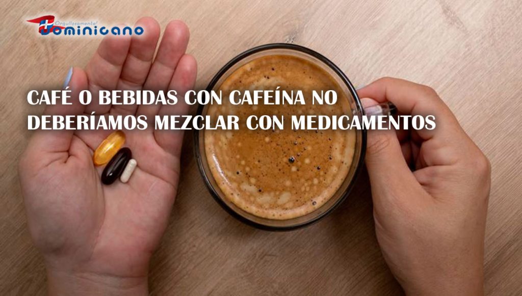 Café o bebidas con cafeína no deberíamos mezclar con medicamentos