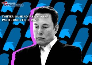 Musk dice que no irá a ninguna parte como CEO de Twitter hasta al menos fines de 2023